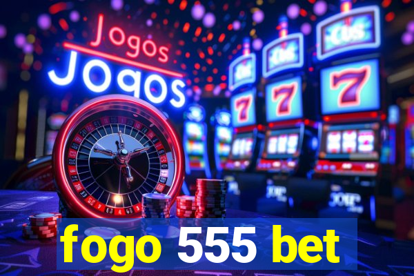 fogo 555 bet