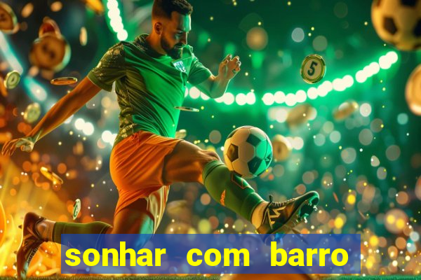 sonhar com barro jogo do bicho