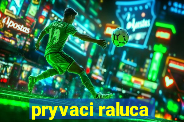 pryvaci raluca