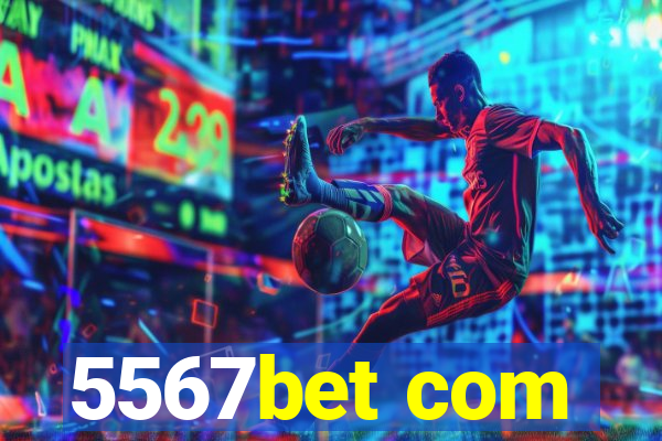 5567bet com