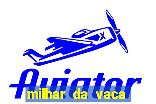 milhar da vaca mais atrasada