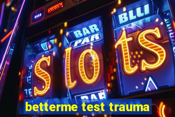 betterme test trauma