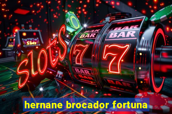 hernane brocador fortuna