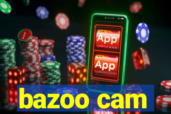 bazoo cam