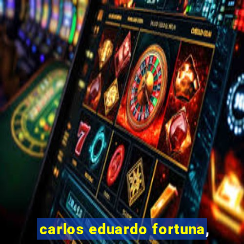 carlos eduardo fortuna,