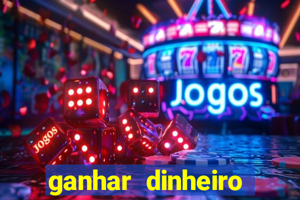 ganhar dinheiro jogando grátis