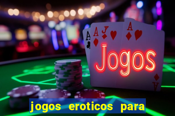 jogos eroticos para maiores de 18 anos