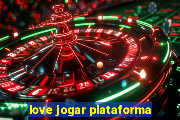 love jogar plataforma