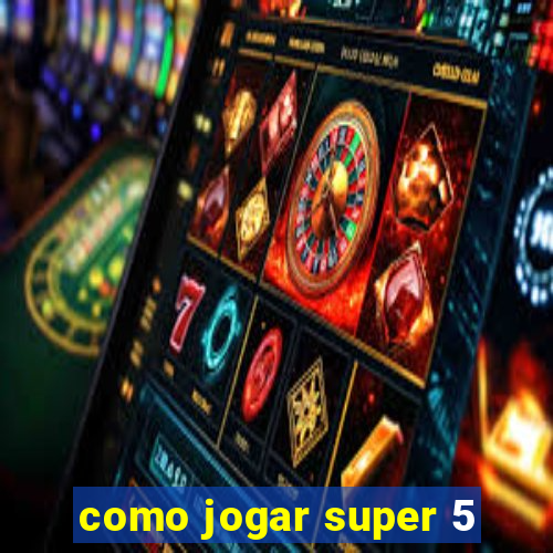 como jogar super 5