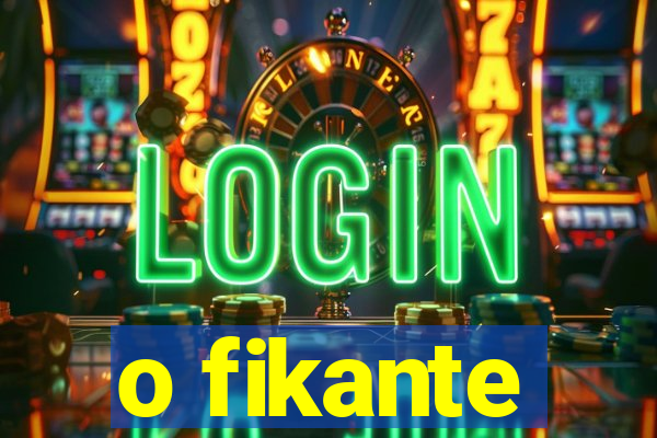 o fikante