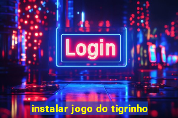 instalar jogo do tigrinho