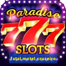 fatal motel cruzeiro