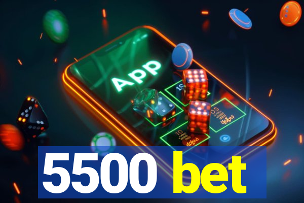 5500 bet