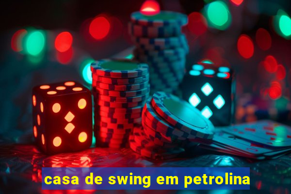 casa de swing em petrolina