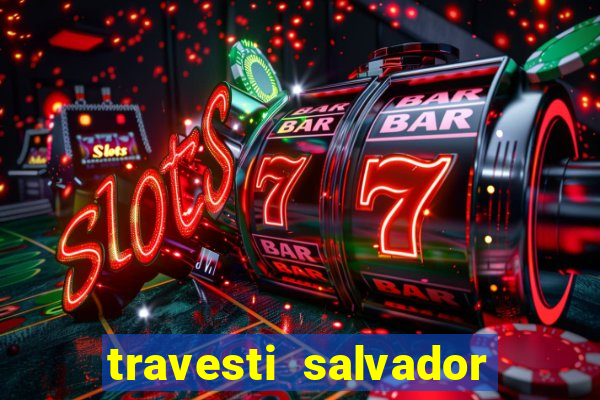 travesti salvador com local