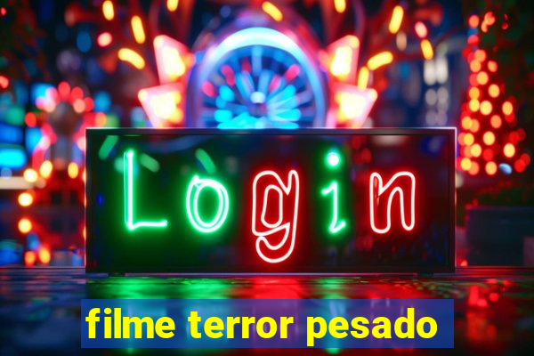 filme terror pesado