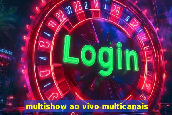 multishow ao vivo multicanais