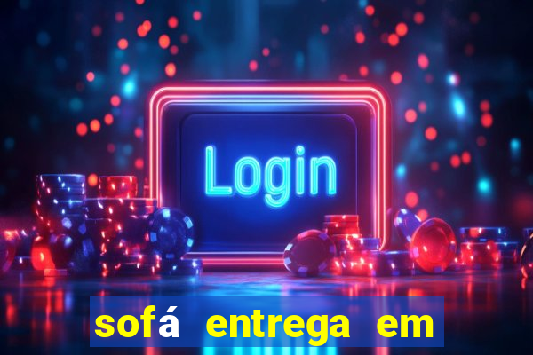 sofá entrega em 24 horas