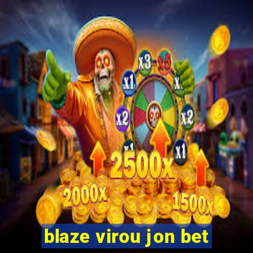 blaze virou jon bet