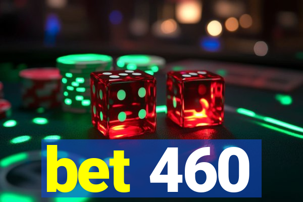 bet 460