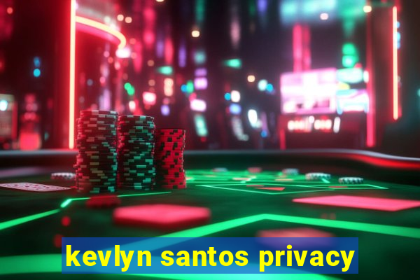 kevlyn santos privacy