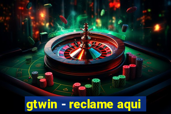 gtwin - reclame aqui