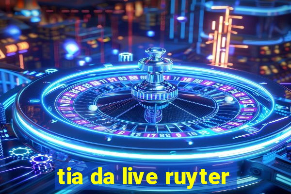 tia da live ruyter