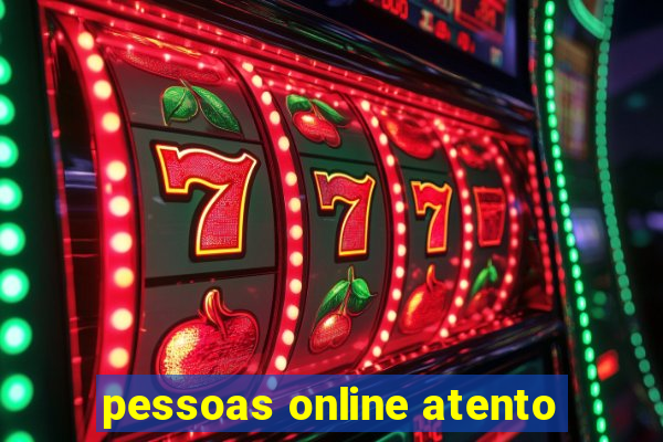 pessoas online atento