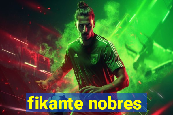 fikante nobres