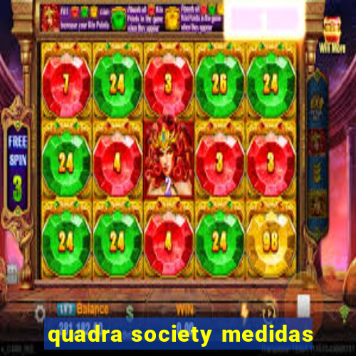 quadra society medidas