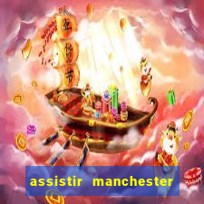 assistir manchester city futemax