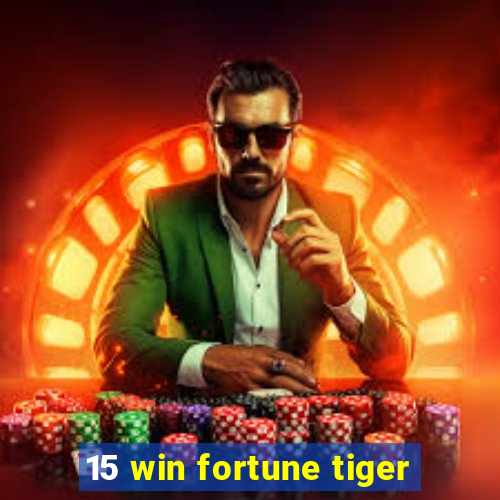 15 win fortune tiger