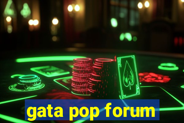 gata pop forum