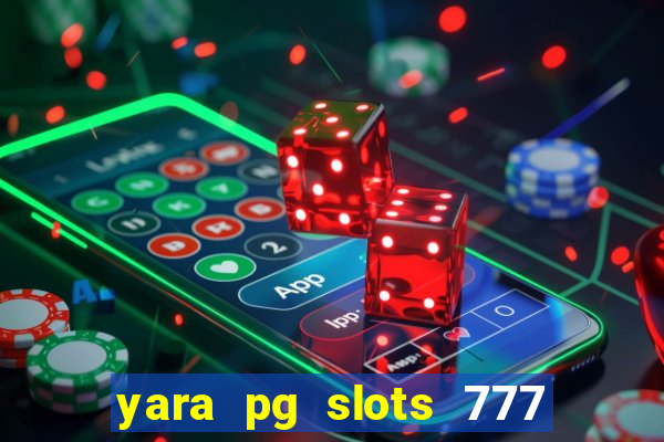 yara pg slots 777 paga mesmo