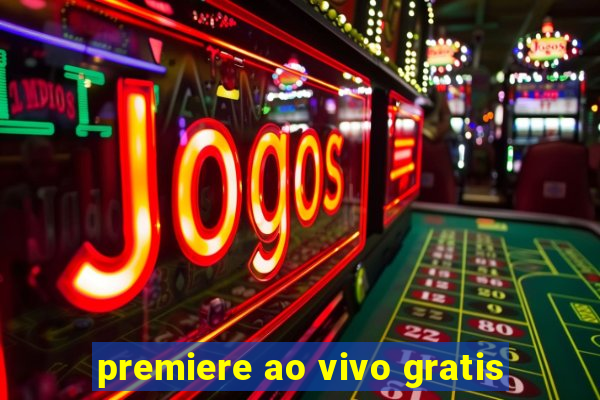 premiere ao vivo gratis