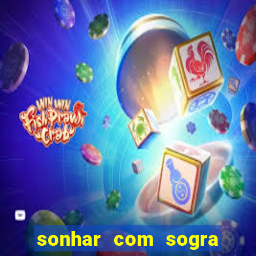 sonhar com sogra no jogo do bicho