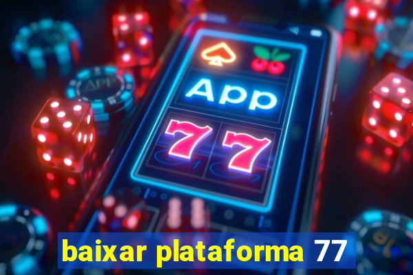 baixar plataforma 77