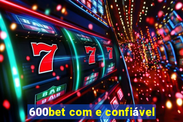 600bet com e confiável