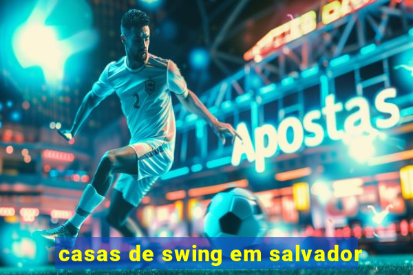 casas de swing em salvador