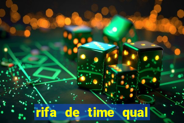 rifa de time qual sai mais