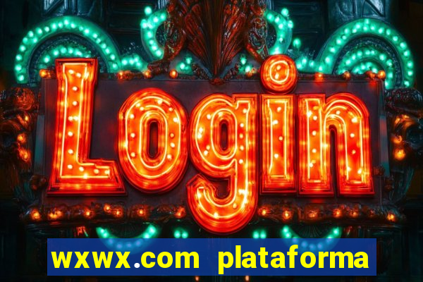 wxwx.com plataforma de jogos