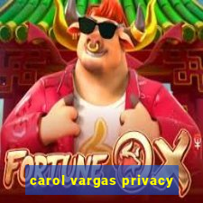 carol vargas privacy