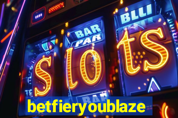 betfieryoublaze