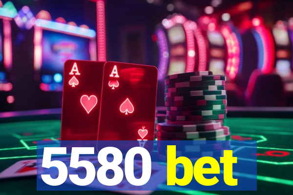 5580 bet