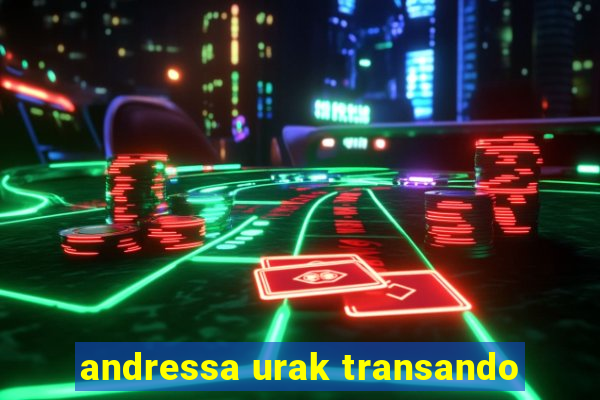 andressa urak transando