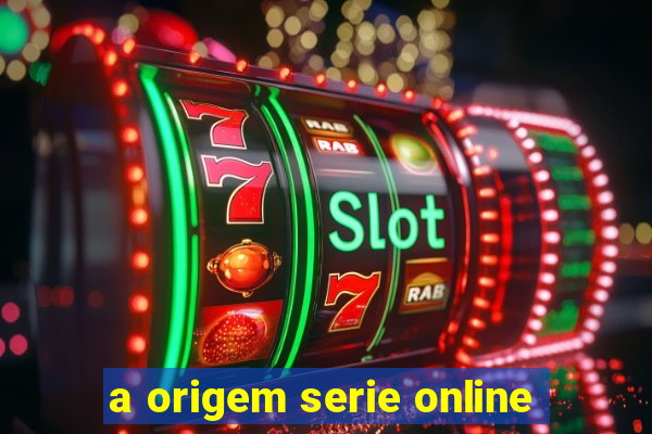 a origem serie online