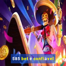 585 bet é confiável