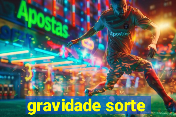 gravidade sorte