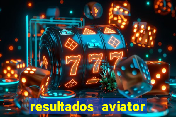 resultados aviator estrela bet