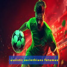 assistir corinthians futemax